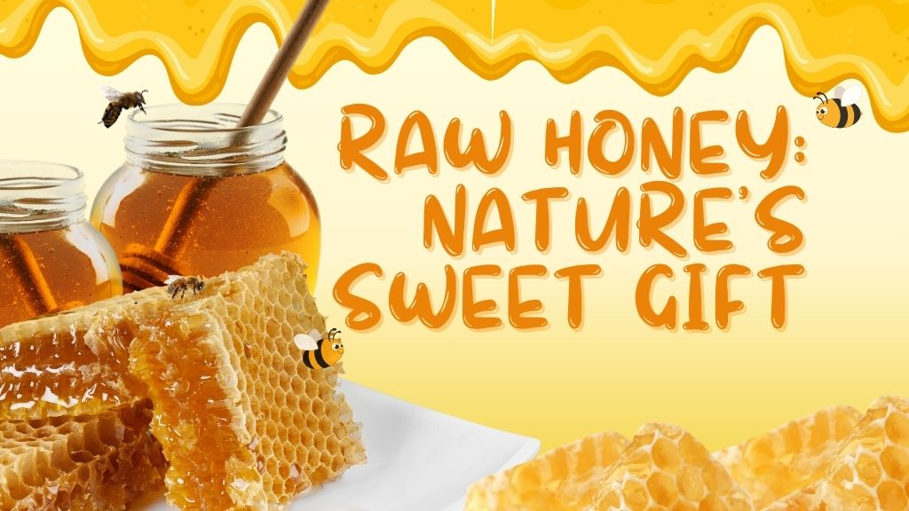 Raw Honey: Nature’s Sweet Gift